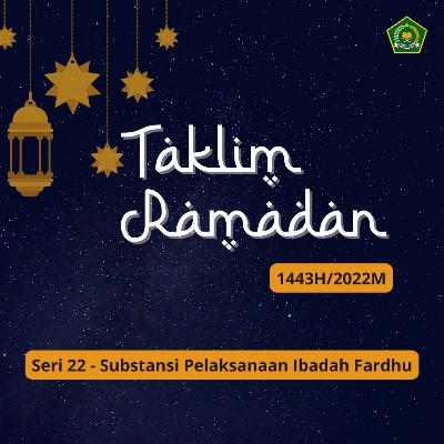 TAKLIM RAMADAN 1443 H SERI 22 - Substansi Pelaksanaan Ibadah Fardhu
