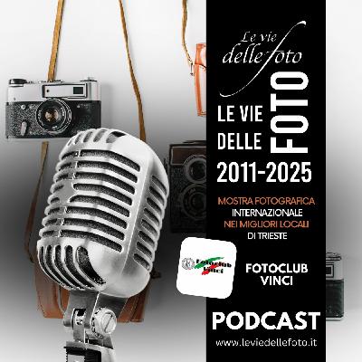 Episode 48: Le vie delle Foto 2025 Tredicesima Ed. - Intervista al Fotoclub Vinci