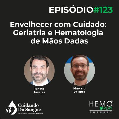#123 - Envelhecer com Cuidado: Geriatria e Hematologia de Mãos Dadas - HEMO PLAY Podcast