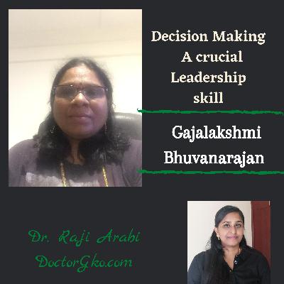 Decision Making,a crucial Leadership skill - Gajalakshmi Bhuvanarajan Decision Making,a crucial Leadership skill - Gajalakshmi Bhuvanarajan
