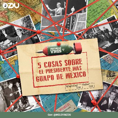 HISTORIAS VRGS T2 EP 19 - 5 COSAS SOBRE EL PRESIDENTE MÁS GUAPO DE MÉXICO