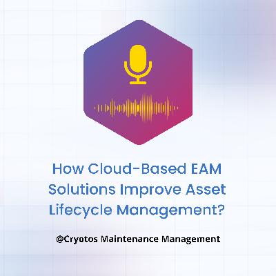 How Cloud-Based EAM Solutions Improve Asset Lifecycle Management?