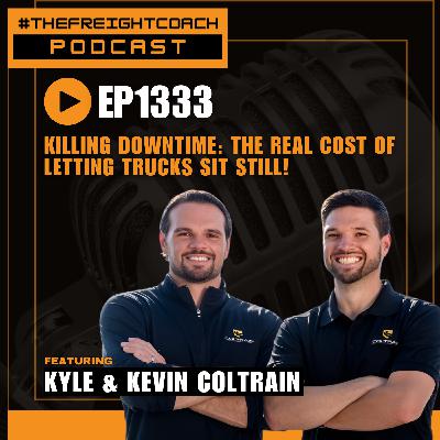 1333. #TFCP - Killing Downtime: The Real Cost of Letting Trucks Sit Still!