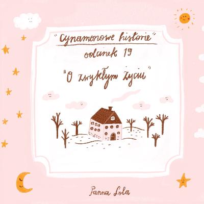 Cynamonowe historie #19 " O zwykłym życiu " - PODCAST | Panna Lola