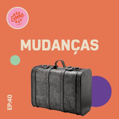 EP40: Mudança
