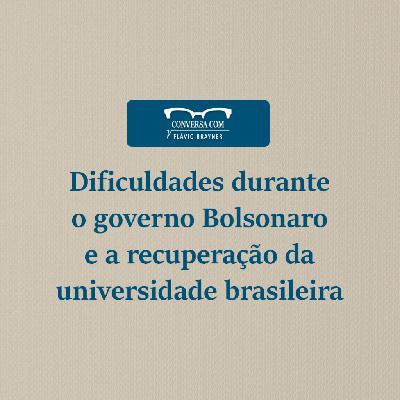 Dificuldades durante o governo Bolsonaro e a recuperação da universidade brasileira Dificuldades durante o governo Bolsonaro e a recuperação da universidade brasileira