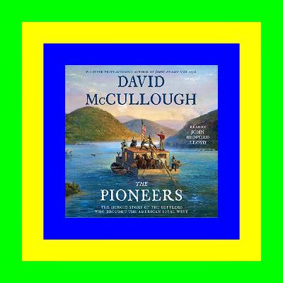 ZIP The Pioneers: The Heroic Story of the Settlers Who Brought the American Ideal West EPUB..!! [Read Online]