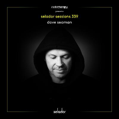 Selador Sessions 339 | Dave Seaman's Radio Therapy Selador Sessions 339 | Dave Seaman's Radio Therapy