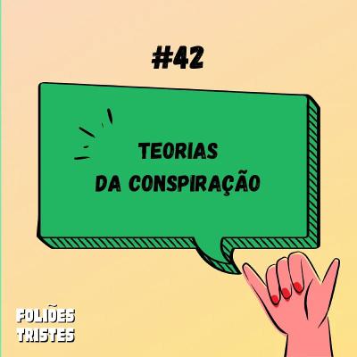 #42 - Teorias da conspiração
