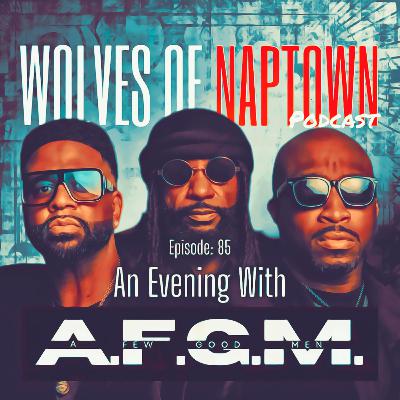 Ep. 085 - An Evening With A Few Good Men (feat. A.F.G.M)
