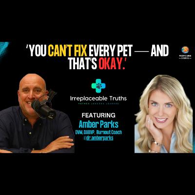 Life Comes First | Burnout & Redefining Balance with Dr. Amber Parks | Irreplaceable Truths