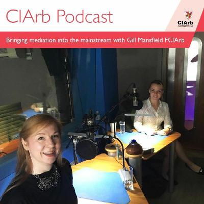 CIArb Podcast - Bringing mediation into the mainstream with Gill Mansfield FCIArb