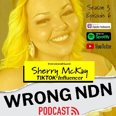 Wrong NDN Podcast interview with Sherry McKay Wrong NDN Podcast interview with Sherry McKay