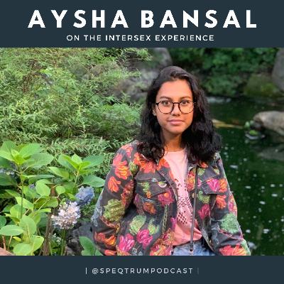 12. Aysha Bansal on The Intersex Experience