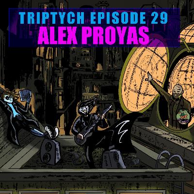 TRIPTYCH EPISODE 29: ALEX PROYAS