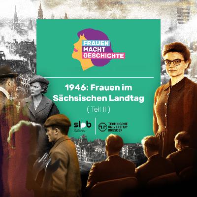 Frauen Macht Geschichte #6: 1946: Frauen im Sächsischen Landtag (2/2) Frauen Macht Geschichte #6: 1946: Frauen im Sächsischen Landtag (2/2)