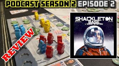 S2 - Ep.2 - Shackleton Base Review! and More Stuff!