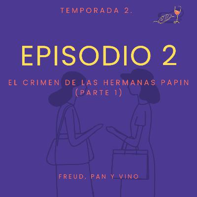 Episodio 2 - El crimen de las hermanas Papin (parte 1)