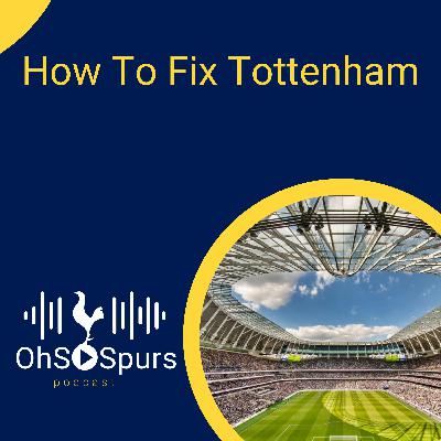 How do you fix Tottenham? How do you fix Tottenham?