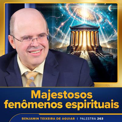 Palestra 263 – Majestosos fenômenos espirituais e palpitantes temas na política atual e na cultura pop mundial
