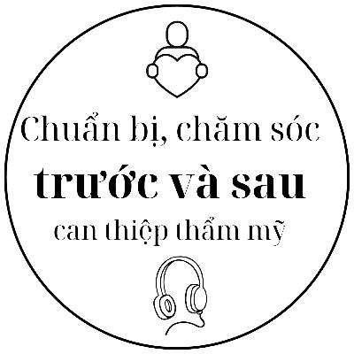 Chuẩn bị, chăm sóc trước và sau phẫu thuật thẩm mỹ - Các thông điệp không thể bỏ qua #7 - Tâm sự làm đẹp - Dr. Phúc Đinh