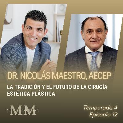 4x12 Dr. Nicolás Maestro (AECEP): La tradición y el futuro de la cirugía estética plástica