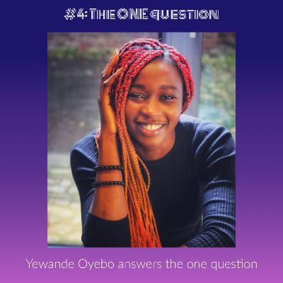 Ep5 - Continuing on the ONE Question with Yewande Oyebo