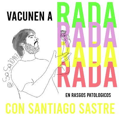 Episodio 3: Vacunen a Rada ft Santiago Sastre