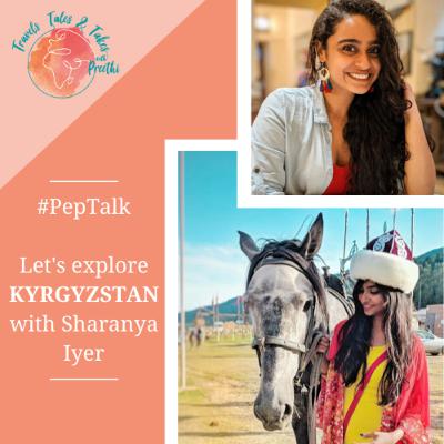 Ep. 02 - #PepTalk! Let's Explore Kyrgyzstan with Sharanya Iyer