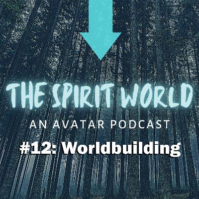 The Spirit World #12: Worldbuilding in Avatar