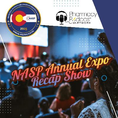 The NASP Specialty Pharmacy Expo RECAP Show | Part One