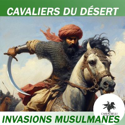 Les CAVALIERS du DÉSERT - INVASIONS MUSULMANES