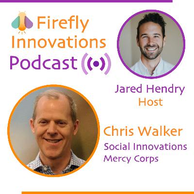 Social Impact Investing: Chris Walker, Social Innovations Director, Mercy Corps Social Impact Investing: Chris Walker, Social Innovations Director, Mercy Corps
