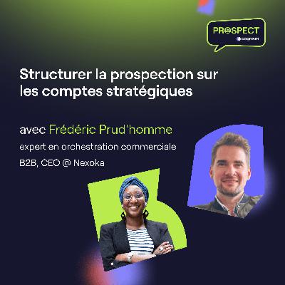 Structurer la prospection sur les comptes stratégiques avec Frédéric Prud'homme Structurer la prospection sur les comptes stratégiques avec Frédéric Prud'homme