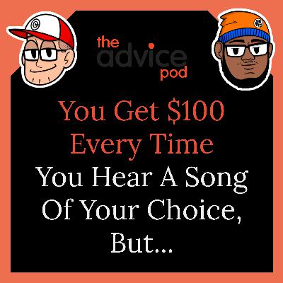 You Get $100 Every Time You Hear A Song Of Your Choice, But...