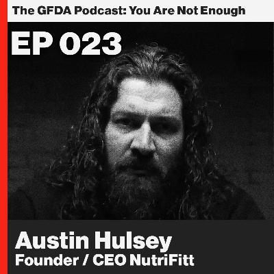 Where you started isn’t where you’re going. Nutrifitt founder and CEO, Austin Hulsey Ep. 23 Where you started isn’t where you’re going. Nutrifitt founder and CEO, Austin Hulsey Ep. 23