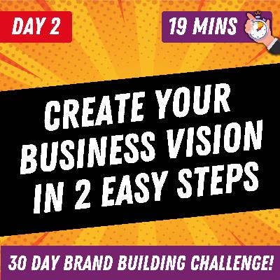 How to Create Your Business Vision in 2 Easy Steps | Day 2 | 30 Day Brand Building Challenge