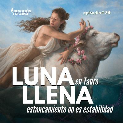 Luna llena en Tauro: Estabilidad no es estancamiento. Agradecer no implica conformarse.