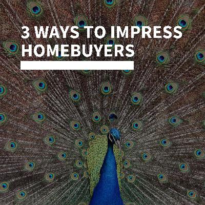 3 Ways to Impress Homebuyers