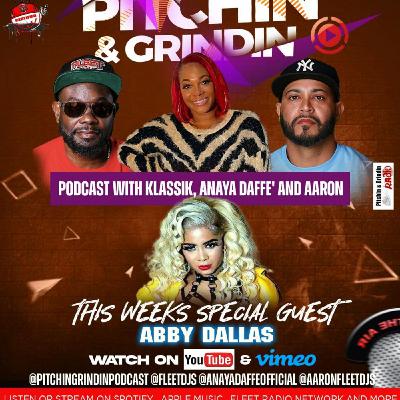 Episode 8: PITCHIN & GRINDNIN PODCAST WITH KLASSIK , ANAYA DAFFE' AND AARON SPECIAL GUEST ABBY DALLAS