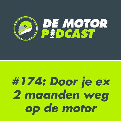 #174 Door je ex 2 maanden weg op de motor