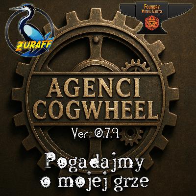 Pogdajmy o mojej grze | Agenci Cogwheel ver 0.7.9 na Foundry VTT | Erpegowy Podcast Żuraffa 4