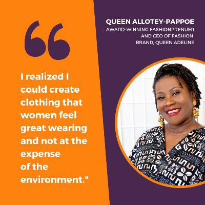 Episode 8 - Fashion & Sustainability with Queen Allotey-Pappoe Episode 8 - Fashion & Sustainability with Queen Allotey-Pappoe