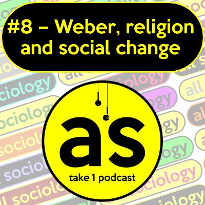 #8: Weber, religion and social change #8: Weber, religion and social change