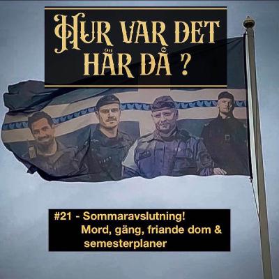 #21 - Sommaravslutning! Mord, gäng, friande domar & semesterplaner
