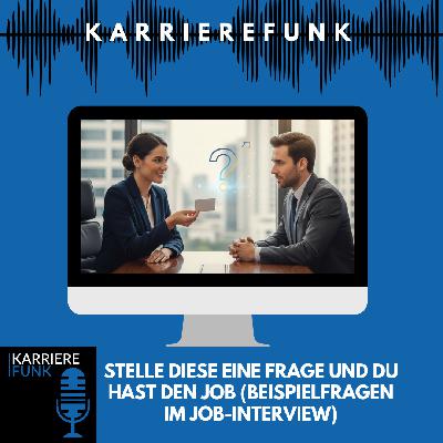 #005 - Stelle diese EINE Frage und du hast den Job (Beispielfragen im Job-Interview)