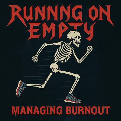 Running On Empty: Managing Burnout Running On Empty: Managing Burnout