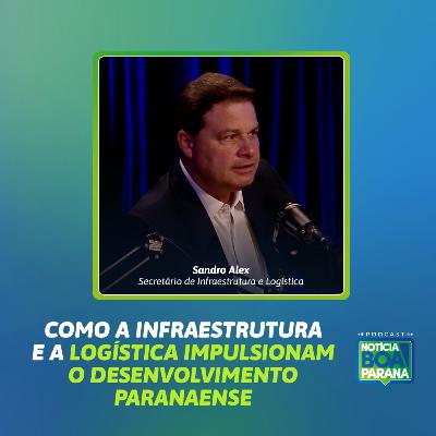 COMO A INFRAESTRUTURA E A LOGÍSTICA IMPULSIONAM O DESENVOLVIMENTO PARANANESE| NOTÍCIA BOA #17S2
