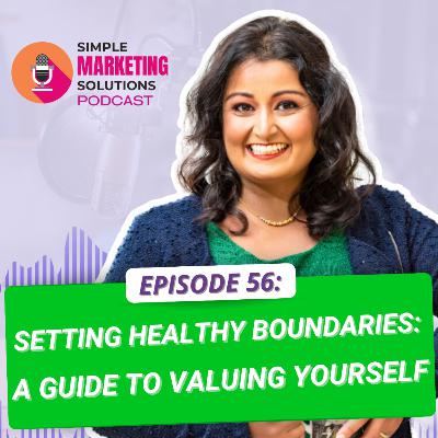 #56 Setting Healthy Boundaries: A Guide to Valuing Yourself #56 Setting Healthy Boundaries: A Guide to Valuing Yourself