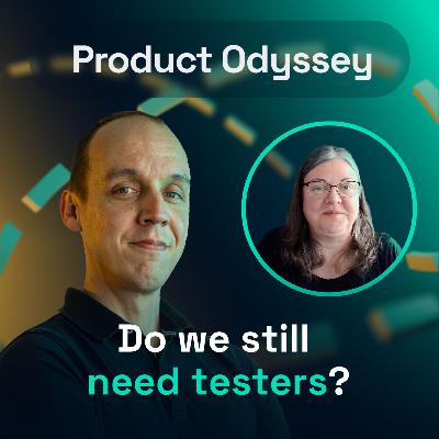 Do we still need testers? Katja Obring | Product Odyssey #07